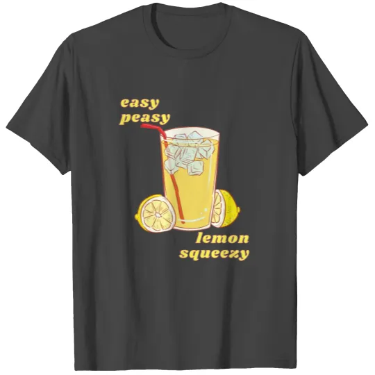 Easy Peasy Lemon Squeezy Lemon Easy Peasy Drink T Shirts