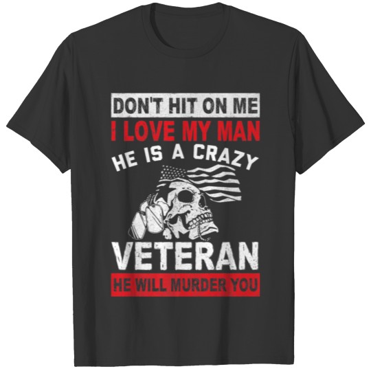 Veteran Gift-I Love My Man He Is A Crazy Vetera T-shirt