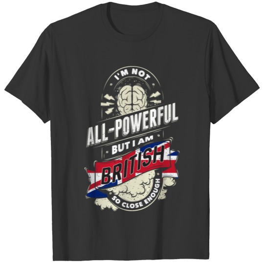 I'm British Proud Country All Powerful T-shirt