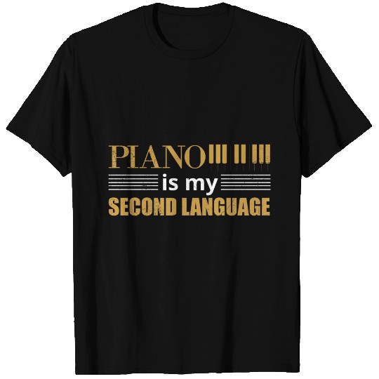 Piano is my Second language Music Lover Gift Idea T Shirts