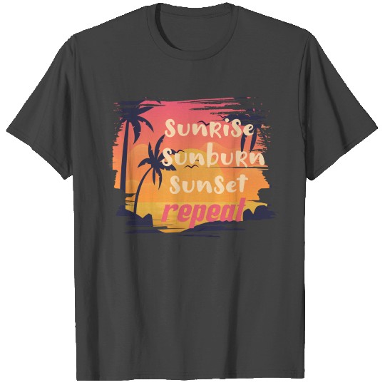 sunrise sunburn sunset repeat T Shirts