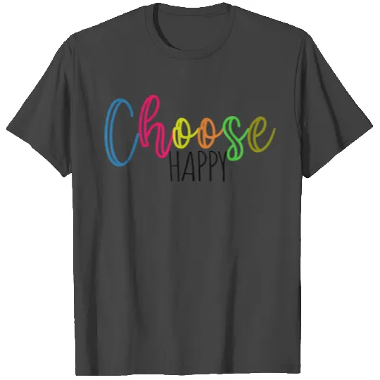 Choose Happy T Shirts