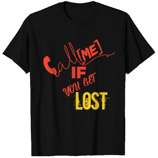 call me if you get lost T Shirts