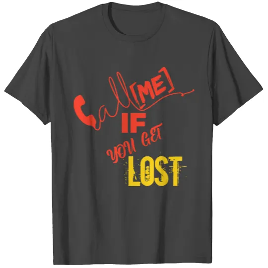 call me if you get lost T Shirts