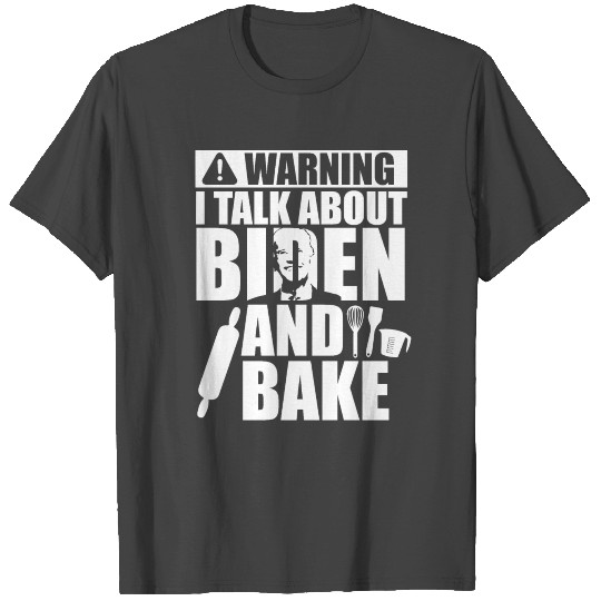 Joe Biden President America Politics Bake Baker T Shirts