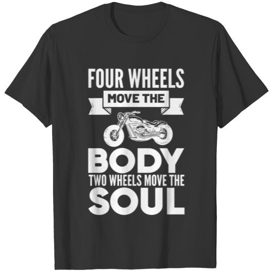 Motorcycle Four Wheels Move The Body Two Wheels T-shirt