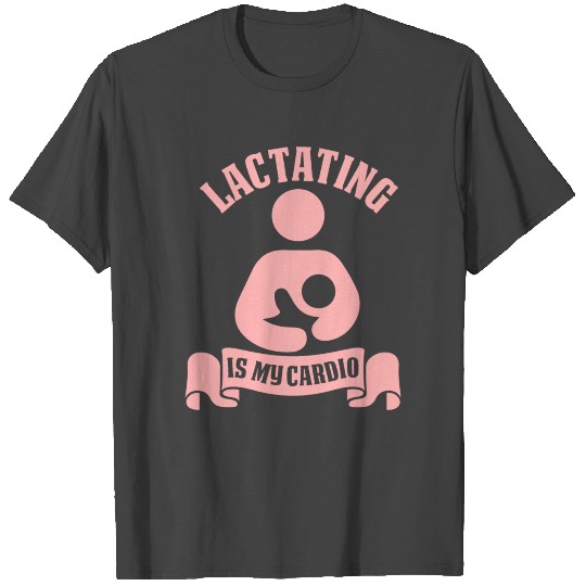 Lactating is My Cardio Breastfeeding T Shirts