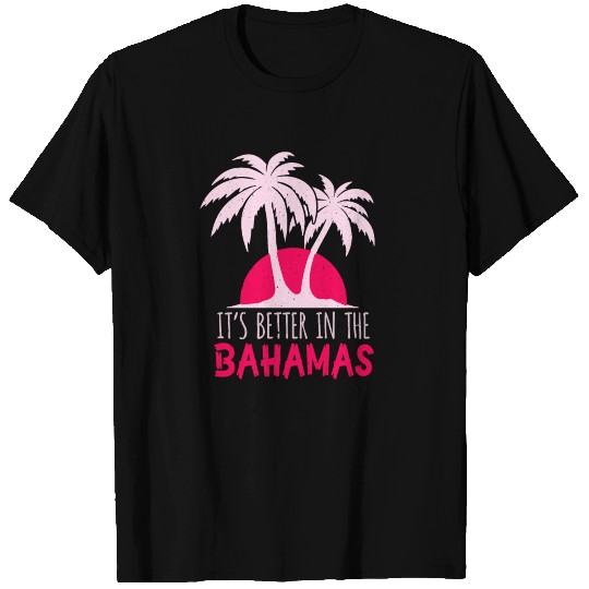 It's Better in the Bahamas Vacation T Shirts