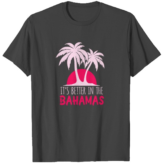It's Better in the Bahamas Vacation T Shirts
