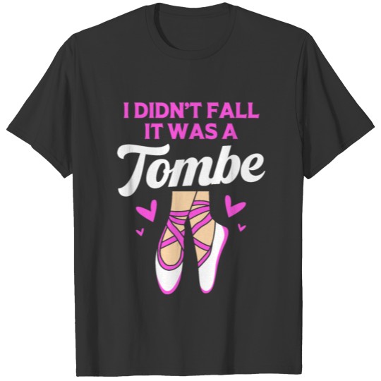 Funny Ballet Dancer I Didnt Fall It Was A Tombe T Shirts