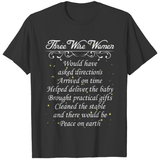 Three Wise Women Funny Wise Men Christmas T-shirt