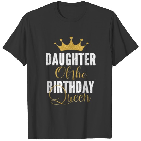 Daughter Of The Birthday Queen Women Bday Pa 2319 T-shirt