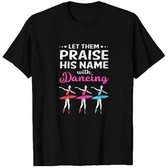 Christian Let Them Praise His Name With Dancing T Shirts