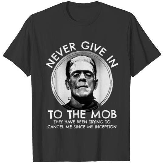 Frankenstein Never Give In To The Mob Quote T Shirts