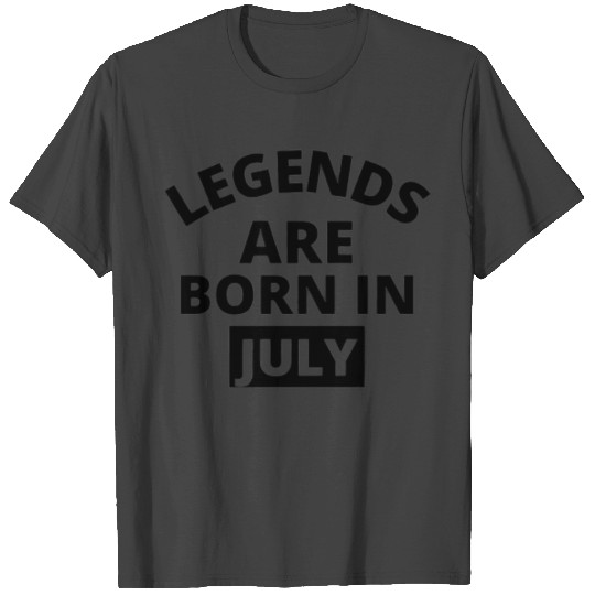 Legends are born in july T Shirts