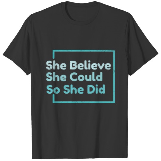 She Believe She Could So She Did Motivation Gift T-shirt