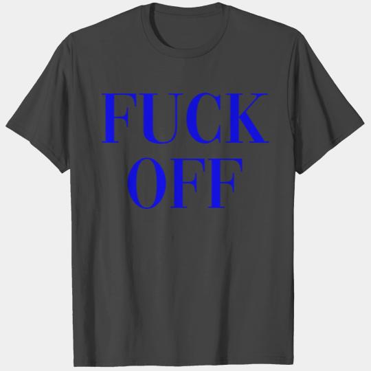 Fuck Off T Shirts