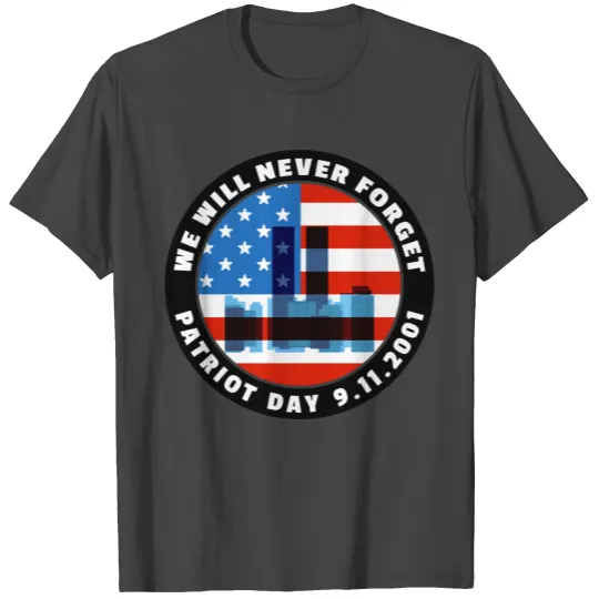 We Will Never Forget Patriot Day 9-11 T Shirts