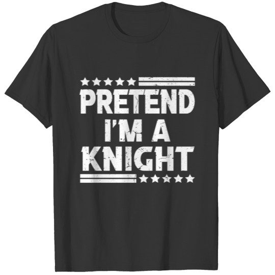 Pretend I'm a Knight Easy Lazy Halloween Costume T-shirt
