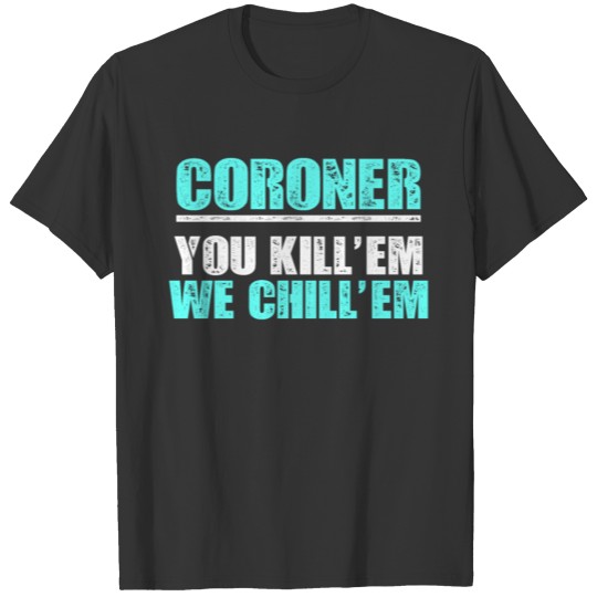 Coroner Medical Examiner Investigate Them T-shirt