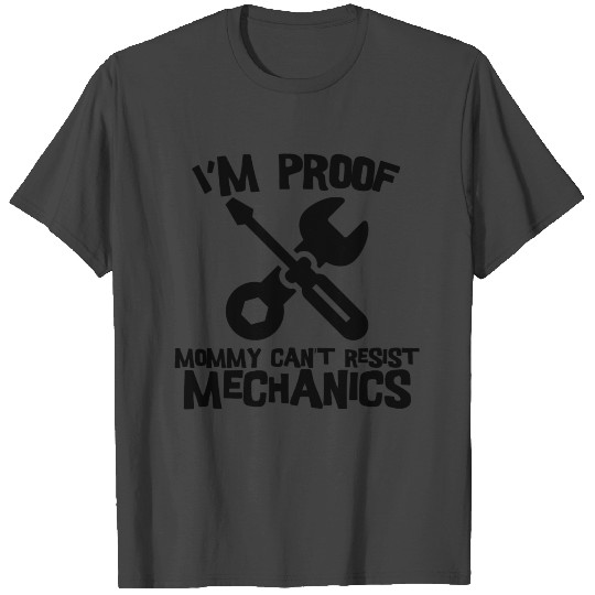 I'm Proof Mommy Can't Resist Mechanics T Shirts