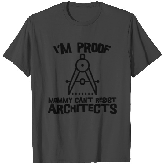 I'm Proof Mommy Can't Resist Architects T Shirts