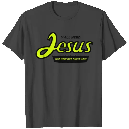 yall need jesus T Shirts