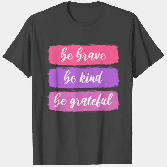 Brave kind grateful Kind Person Gift T Shirts