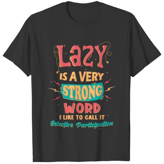 Lazy Laziness Saying Funny T Shirts