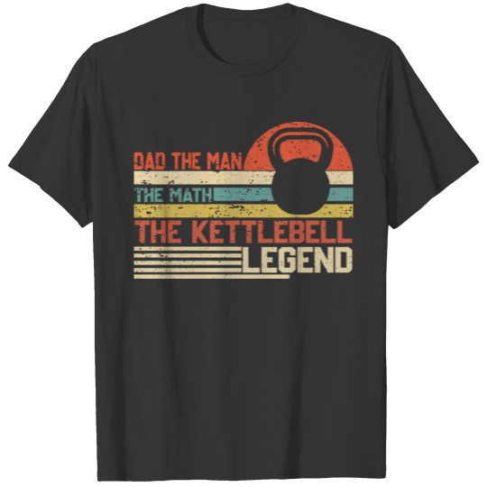 Dad The Man The Math The Kettlebell Legend Math T-shirt
