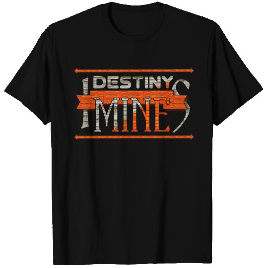 Destiny Is Mine T Shirts