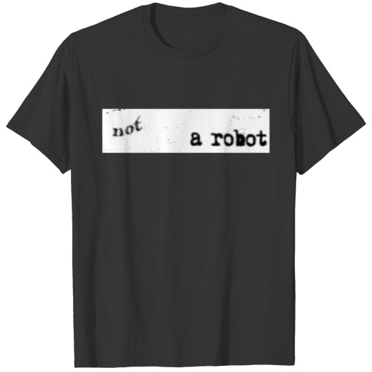 Funny Nerd - I Am Not A Robot - Captcha Bot - T-shirt