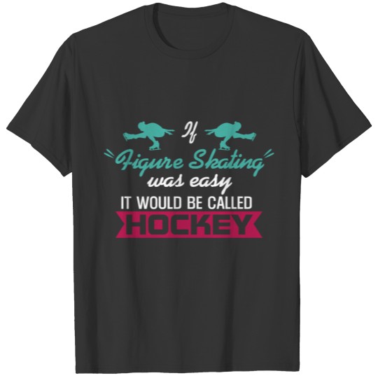 Figure Skating Hockey Funny Called T Shirts