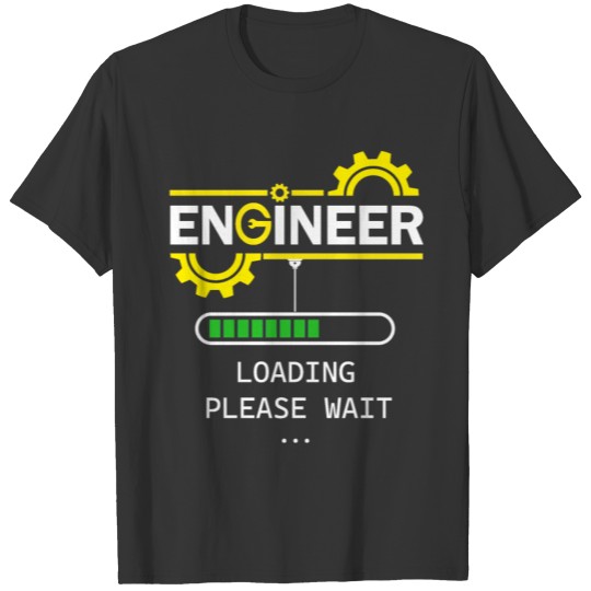 Engineer loading please wait: funny gift T-shirt