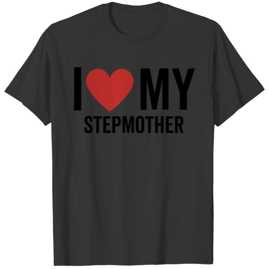 I Love My Stepmother T-shirt