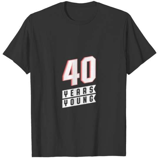 40 Years Young 40th Birthday Present Classic T-Shi T Shirts