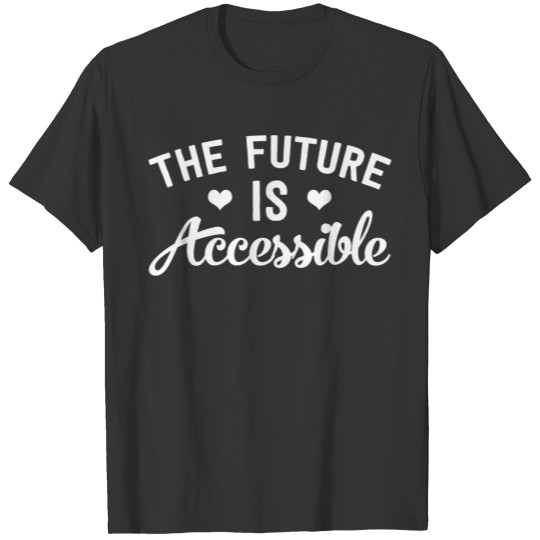 The future is accessible T-shirt