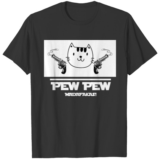 PEW PEW MADAFAKAS ! T Shirts