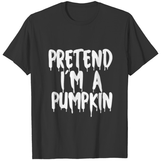 Pretend I'm A Pumpkin Halloween 2021 Costume Gift T-shirt