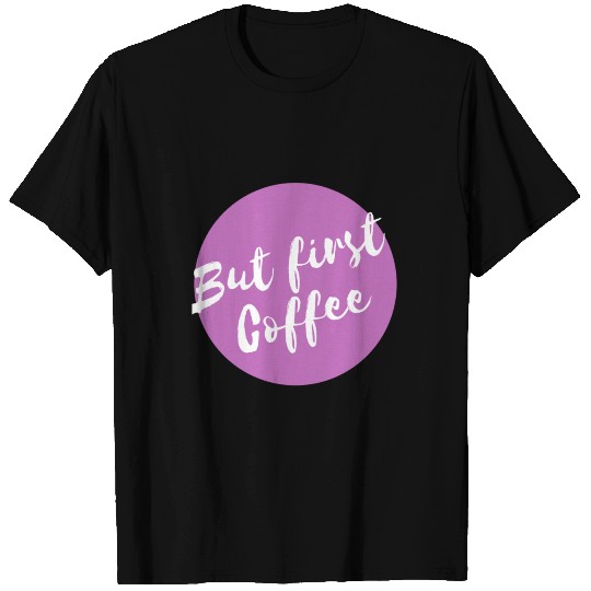 But first coffee T Shirts