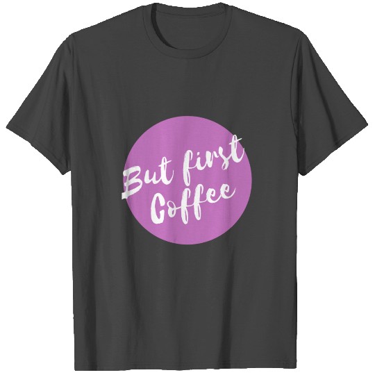 But first coffee T Shirts