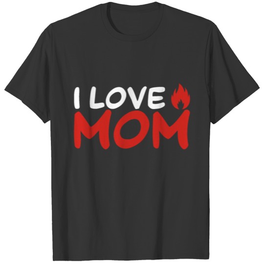 I Love Hot Moms T Shirts Funny Red Fire Love Moms
