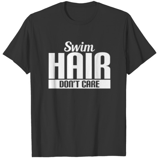 Swim Hair Don'T Care Funny Swimming Saying Water T-shirt
