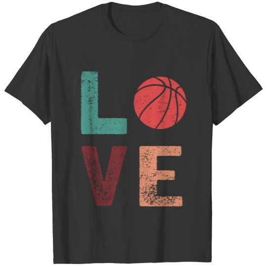 Basketball Love - Birthday Gift For Basketball Lov T-shirt