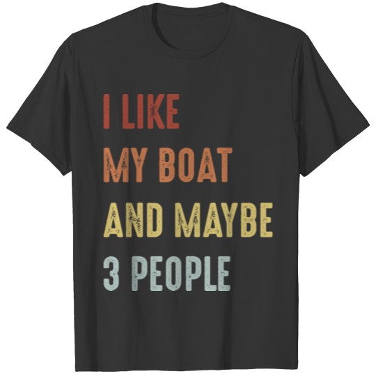 Retro I like my boat and maybe 3 people Boat Owner T-shirt