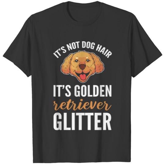 It's Not Dog Hair It's Golden Retriever Glitter T-shirt
