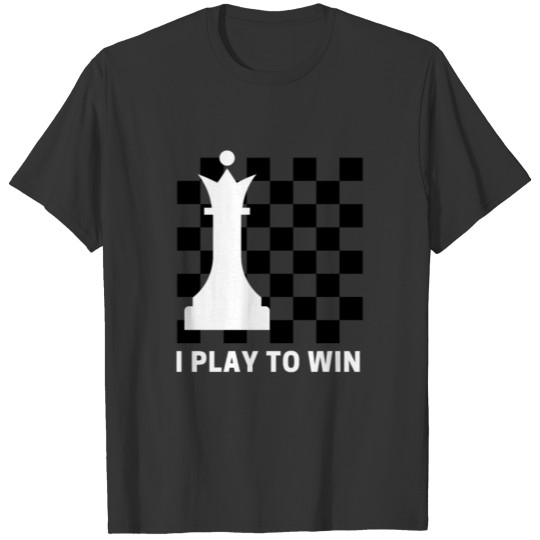 I play to win chess T-shirt