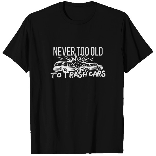 Demo Derby / Demolition Derby Gift : never too old T Shirts