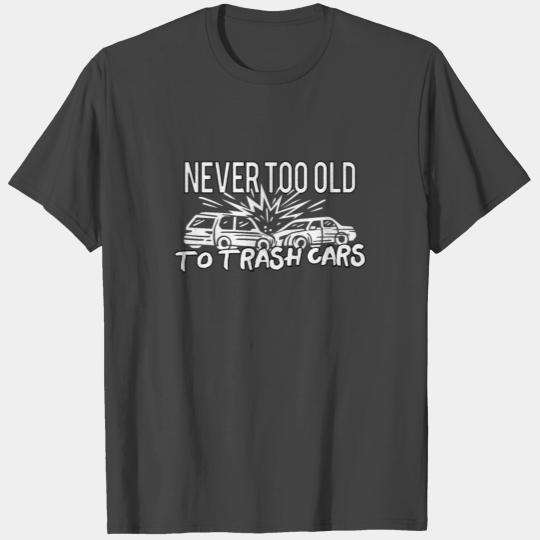 Demo Derby / Demolition Derby Gift : never too old T Shirts