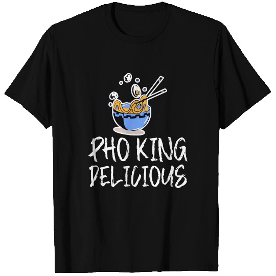 Pho King Delicious 4 T Shirts